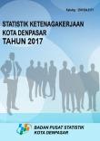 Statistik Ketenagakerjaan Kota Denpasar 2017