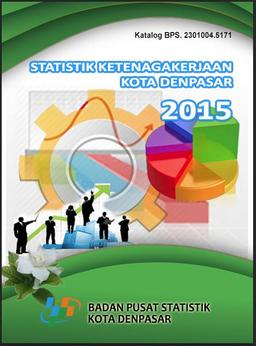 STATISTIK KETENAGAKERJAAN KOTA DENPASAR 2015