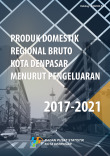 Produk Domestik Regional Bruto Kota Denpasar Menurut Pengeluaran 2017-2021